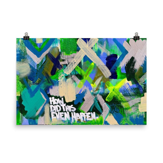 How Did This Even Happen. Premium Luster Photo Paper Poster Abstract Deep
