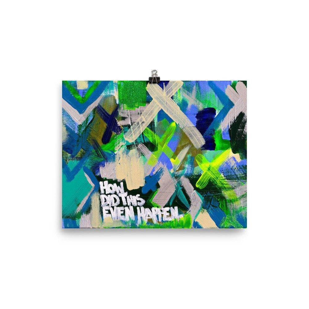 How Did This Even Happen. Premium Luster Photo Paper Poster Abstract Deep