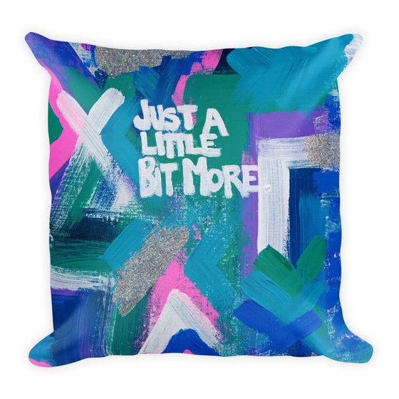 Just A Little Bit More. Square Pillow Abstract Deep