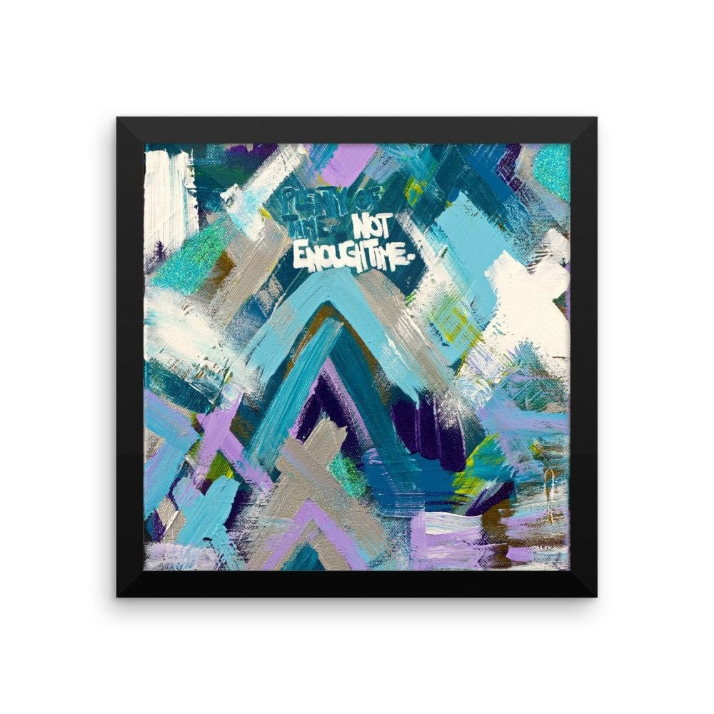 Plenty Of Time. Not Enough Time. Enhanced Matte Paper Framed Poster Abstract Deep