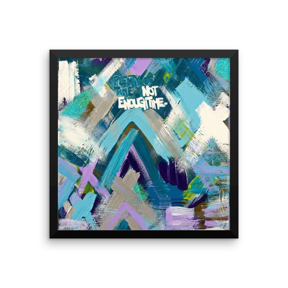Plenty Of Time. Not Enough Time. Enhanced Matte Paper Framed Poster Abstract Deep