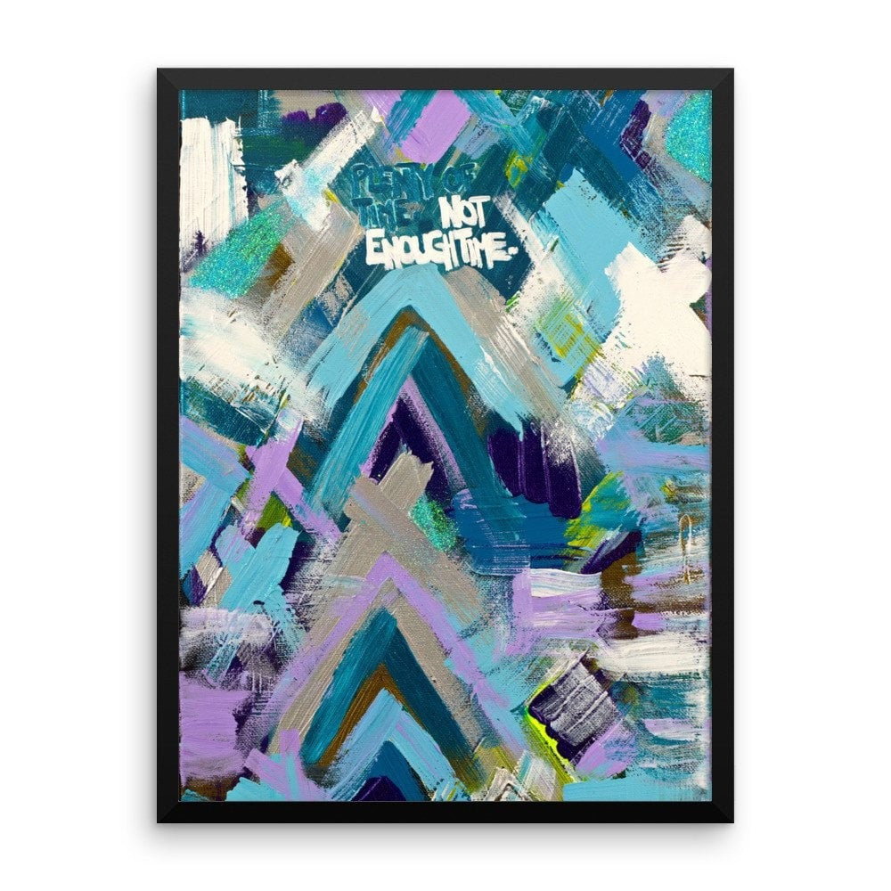 Plenty Of Time. Not Enough Time. Enhanced Matte Paper Framed Poster Abstract Deep