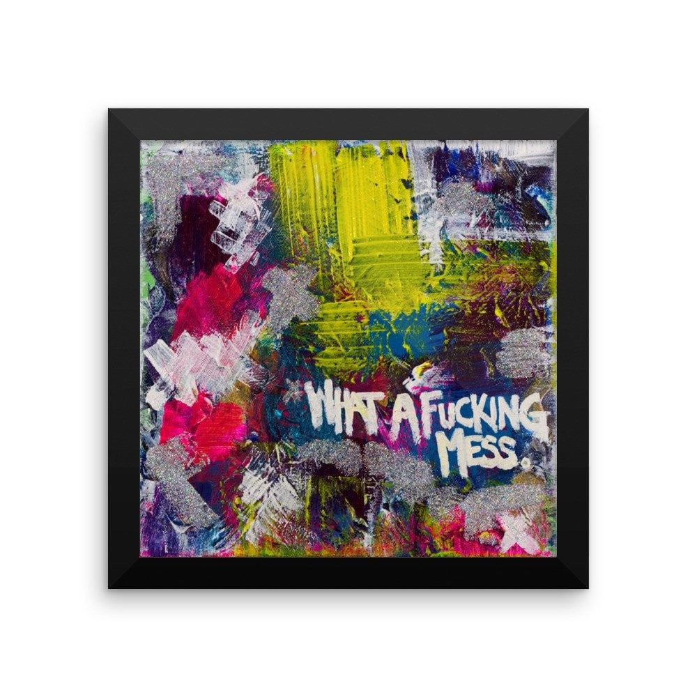 What A Fucking Mess. Premium Luster Photo Paper Framed Poster Abstract Deep