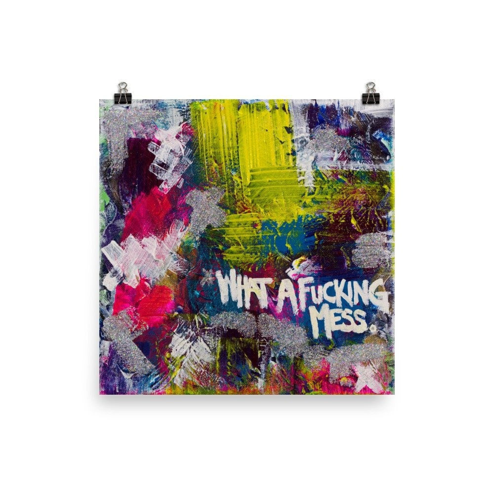 What A Fucking Mess. Premium Luster Photo Paper Poster Abstract Deep