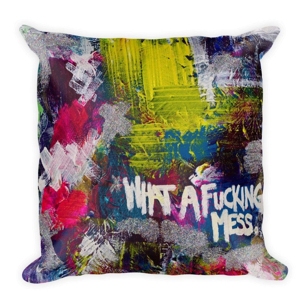 What A Fucking Mess. Square Pillow Abstract Deep