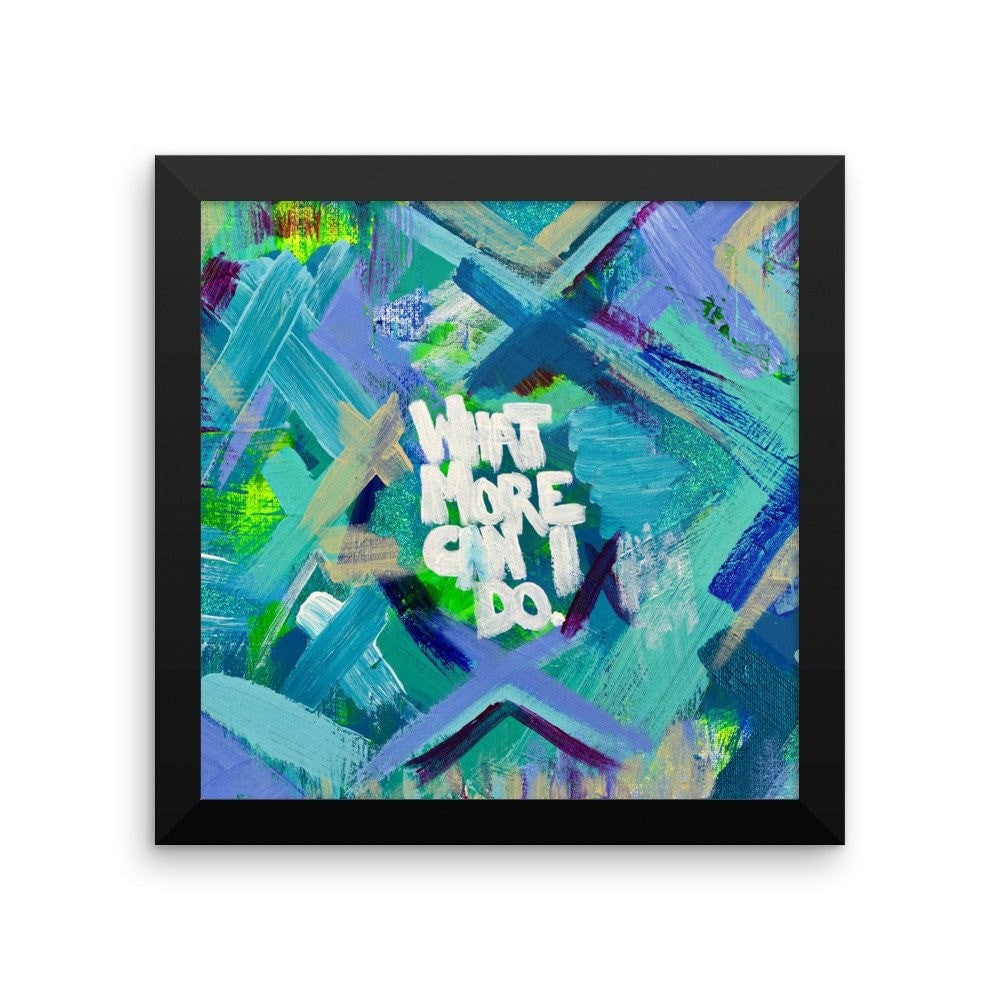 What More Can I Do. Enhanced Matte Paper Framed Poster Abstract Deep