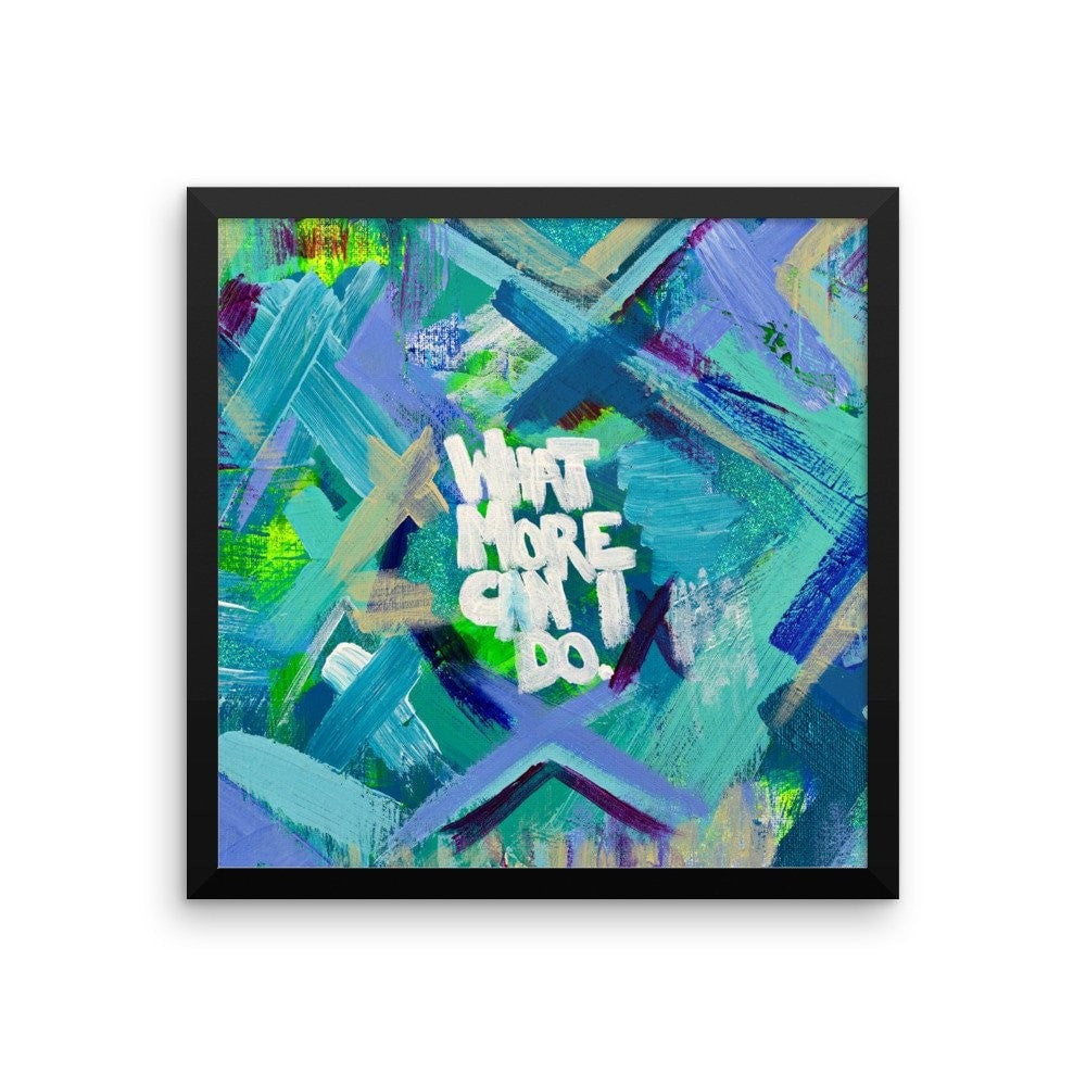 What More Can I Do. Enhanced Matte Paper Framed Poster Abstract Deep