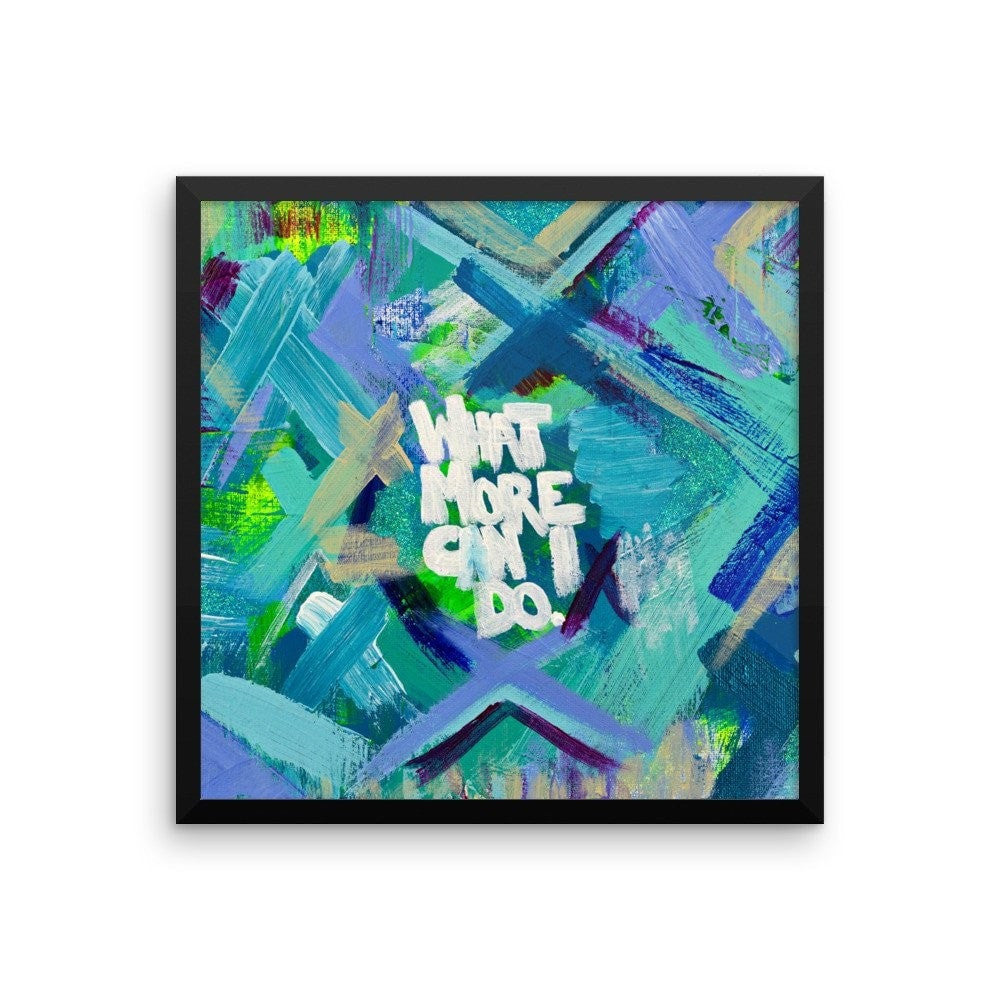 What More Can I Do. Enhanced Matte Paper Framed Poster Abstract Deep